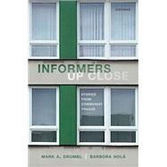 Informers Up Close Stories from Communist Prague