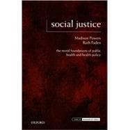Social Justice The Moral Foundations of Public Health and Health Policy