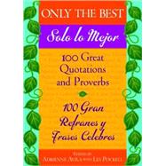 Only the Best/Solo lo Mejor : 100 Great Quotations and Proverbs / 100 Gran Refranes y Frases Celebres