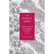 The King's Army: Warfare, Soldiers and Society during the Wars of Religion in France, 1562â€“76