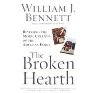 The Broken Hearth Reversing the Moral Collapse of the American Family