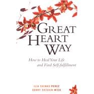 The Great Heart Way How To Heal Your Life and Find Self-Fulfillment