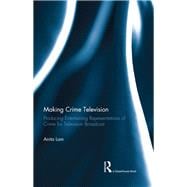 Making Crime Television: Producing Entertaining Representations of Crime for Television Broadcast