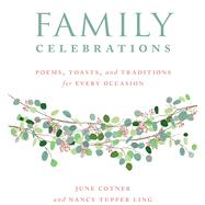 Family Celebrations Poems, Toasts, and Traditions for Every Occasion