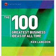The 100 Greatest Business Ideas of All Time, 2nd Edition