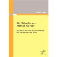 Die Philosophie des Marcus Garvey : Der Jamaikanische Nationalistenführer und Die Gründung der UNIA