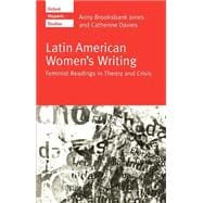 Latin American Women's Writing Feminist Readings in Theory and Crisis