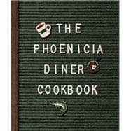 The Phoenicia Diner Cookbook Dishes and Dispatches from the Catskill Mountains