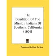 The Condition Of The Mission Indians Of Southern California