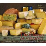 The Cheeses of Vermont A Gourmet Guide to Vermont's Artisanal Cheesemakers