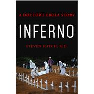 Inferno A Doctor's Ebola Story