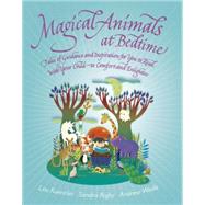 Magical Animals at Bedtime Tales of Joy and Inspiration for You to Read with Your Child