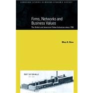 Firms, Networks and Business Values: The British and American Cotton Industries since 1750