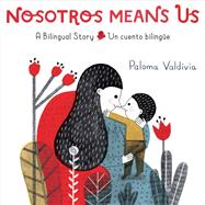 Nosotros Means Us Un cuento bilingüe / A Bilingual Story