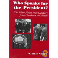 Who Speaks for the President? : The White House Press Secretary from Cleveland to Clinton