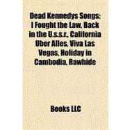 Dead Kennedys Songs : I Fought the Law, Back in the U. S. S. R. , California Über Alles, Viva Las Vegas, Holiday in Cambodia, Rawhide