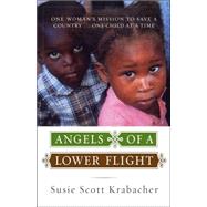 Angels of a Lower Flight; One Woman?s Mission to Save a Country . . . One Child at a Time