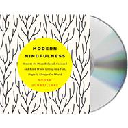 Modern Mindfulness How to Be More Relaxed, Focused, and Kind While Living in a Fast, Digital, Always-On World