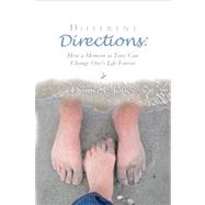 Different Directions : How a Moment in Time Can Change One's Life Forever