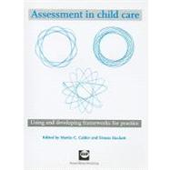 Assessment in child care Using and developing frameworks for practice