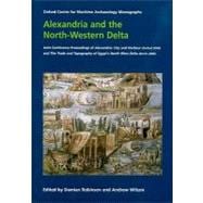 Alexandria and North-Western Delta : Joint Conference Proceedings of Alexandria, City and Harbour (Oxford 2004) and the Trade and Topography of Egypt's North-West Delta, 8th Century BC to 8th Century Ad (Berlin 2006)