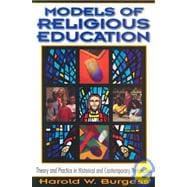 Models of Religious Education : Theory and Practice in Historical and Contemporary Perspective