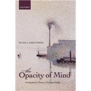 The Opacity of Mind An Integrative Theory of Self-Knowledge