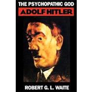 The Psychopathic God Adolph Hitler