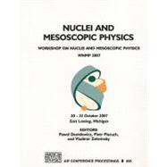 Nuclei and Mesoscopic Physics: Workshop on Nuclei and Mesoscopic Physics, Wnmp 2007, East Lansing, Mi, 20-22 October 2007