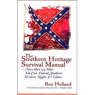 The Southern Heritage Survival Manual: More Than 125 Ways You Can Defend Southern History, Rights & Values
