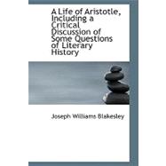 A Life of Aristotle, Including a Critical Discussion of Some Questions of Literary History