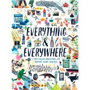 Everything & Everywhere A Fact-Filled Adventure for Curious Globe-Trotters (Travel Book for Children, Kids Adventure Book, World Fact Book for Kids)