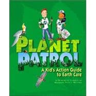 Planet Patrol A Kids' Action Guide to Earth Care
