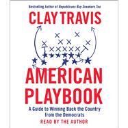 American Playbook A Guide to Winning Back the Country from the Democrats