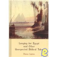 Longing for Egypt and Other Unexpected Biblical Tales