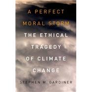 A Perfect Moral Storm The Ethical Tragedy of Climate Change