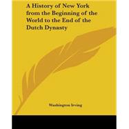 A History Of New York From The Beginning Of The World To The End Of The Dutch Dynasty