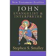 John : Evangelist and Interpreter (New Testament Profiles)