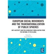 European Social Movements and the Transnationalization of Public Spheres: Anti-austerity and pro-democracy mobilisation from the national to the global