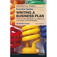 The FT Essential Guide to Writing a Business Plan How to win backing to start up or grow your business