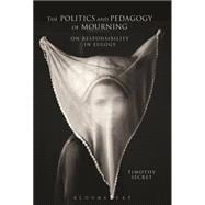 The Politics and Pedagogy of Mourning On Responsibility in Eulogy