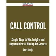 Call Control: Simple Steps to Win, Insights and Opportunities for Maxing Out Success