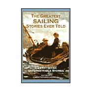 The Greatest Sailing Stories Ever Told; Twenty-Seven Unforgetable Stories