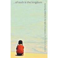 Of Such Is the Kingdom : Nurturing Children in the Light of Scripture