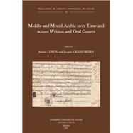 Middle and Mixed Arabic over Time and across Written and Oral Genres / Moyen arabe et arabe mixte a travers le temps et les genres ecrits et oraux