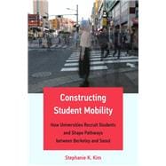 Constructing Student Mobility How Universities Recruit Students and Shape Pathways between Berkeley and Seoul