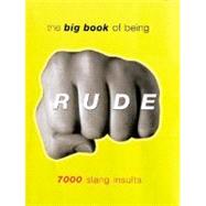 The Big Book of Being Rude; 7000 Slang Insults
