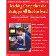Teaching Comprehension Strategies All Readers Need Mini-Lessons That Introduce, Extend, and Deepen Key Reading SkillsNand Promote a Lifelong Love of Literature