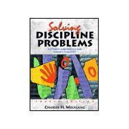 Solving Discipline Problems: Methods and Models for Today's Teachers