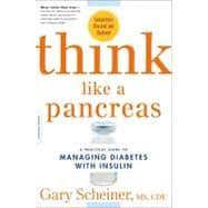 Think Like a Pancreas A Practical Guide to Managing Diabetes with Insulin--Completely Revised and Updated